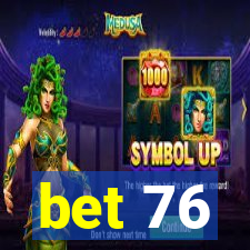 bet 76